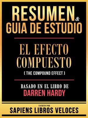 cover image of Resumen & Guia De Estudio--El Efecto Compuesto (The Compound Effect)--Basado En El Libro De Darren Hardy